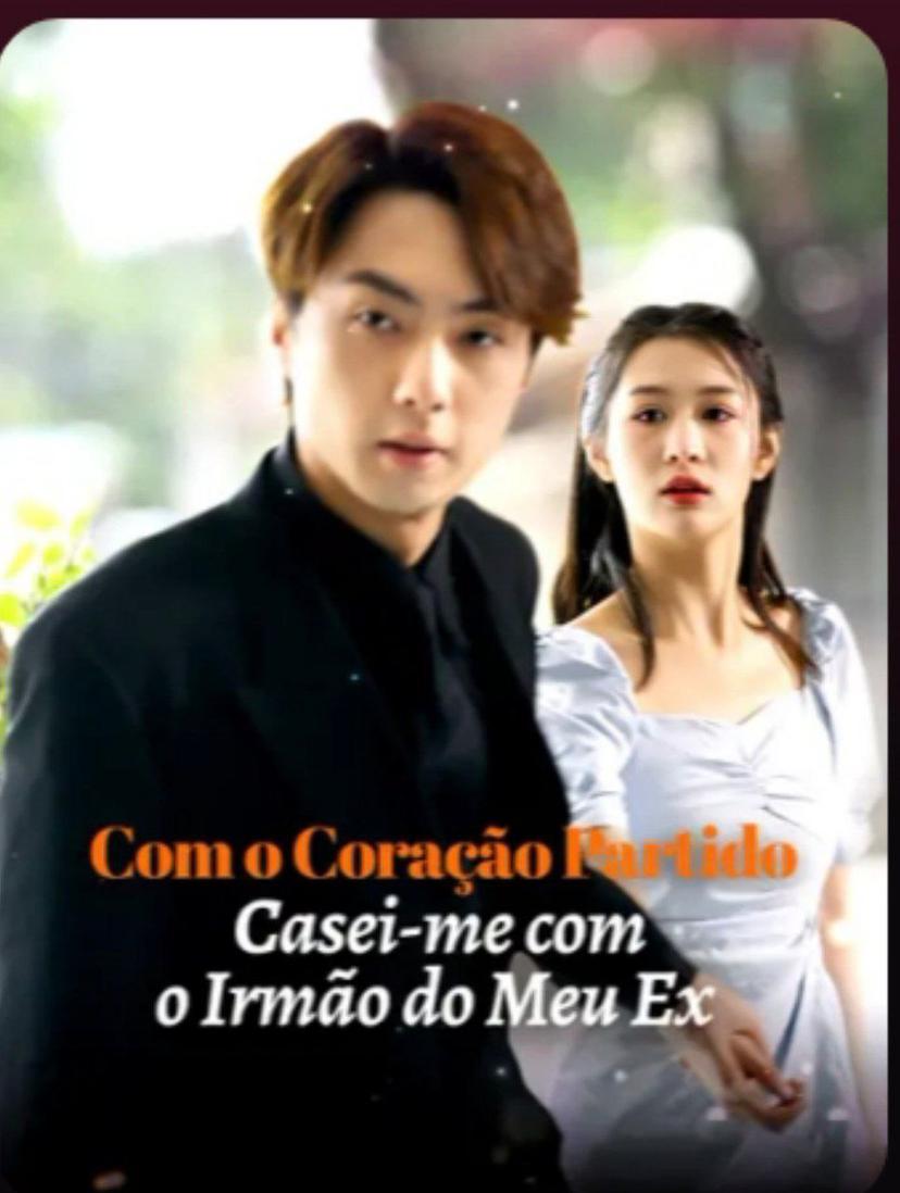 Com o Coração Partido, Casei-me com o Irmão do Meu Ex