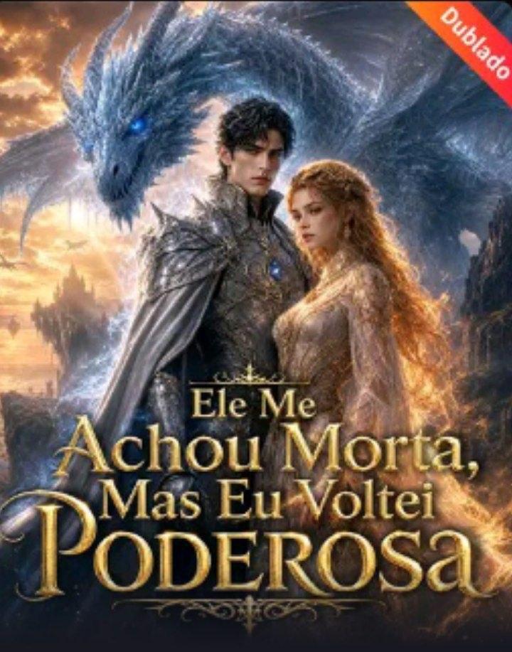 Ele Me Achou Morta, Mas Eu Voltei Poderosa